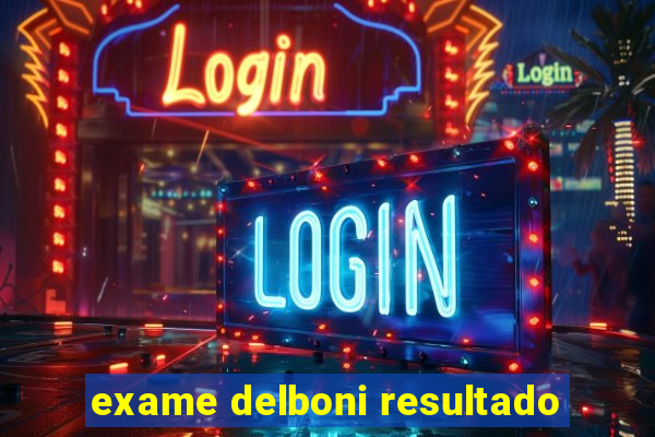 exame delboni resultado